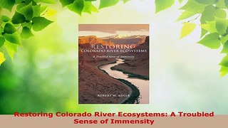 Download  Restoring Colorado River Ecosystems A Troubled Sense of Immensity Ebook Online