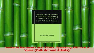 Download  Santeria Garments and Altars Speaking Without a Voice Folk Art and Artists PDF Free