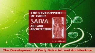 Download  The Development of Early Saiva Art and Architecture PDF Free