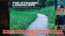 The Dynamic Landscape Design Ecology and Management of Naturalistic Urban Planting