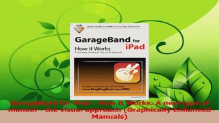 Download  GarageBand for iPad  How it Works A new type of manual  the visual approach Ebook Free