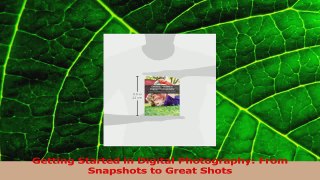 Download  Getting Started in Digital Photography From Snapshots to Great Shots Ebook Free