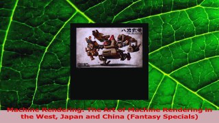 Read  Machine Rendering The Art of Machine Rendering in the West Japan and China Fantasy PDF Free