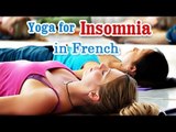 Yoga for Insomnia - Insomnia Relief, Relaxation, Restfull and Nutritional Management in French.