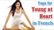 Yoga for Young at Heart - Heart Disease, Stroke Treatment and Diet Tips in French.