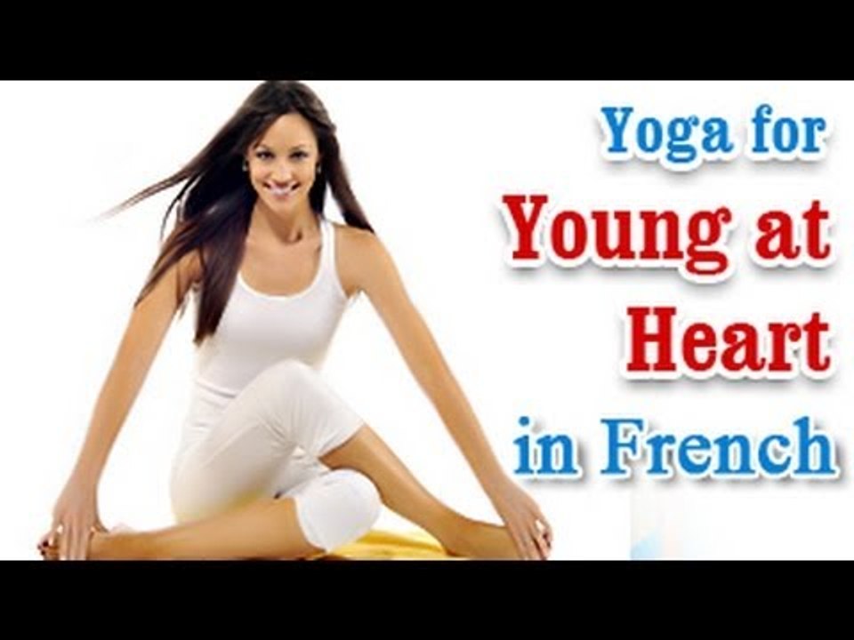 Yoga for Young at Heart - Heart Disease, Stroke Treatment and Diet Tips in French.