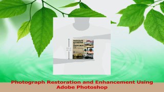 PDF Download  Photograph Restoration and Enhancement Using Adobe Photoshop Read Full Ebook