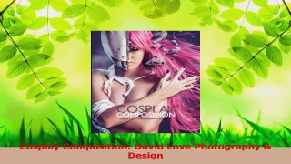 PDF Download  Cosplay Composition David Love Photography  Design Read Full Ebook