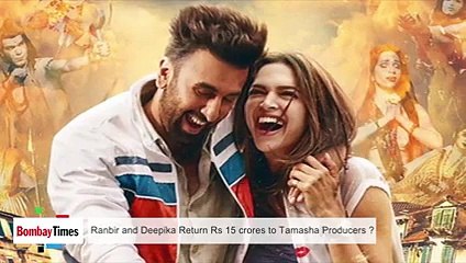 Ranbir and Deepika Return Rs 15 Crores to Tamasha Producers _