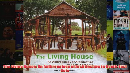 The Living House An Anthropology of Architecture in SouthEast Asia