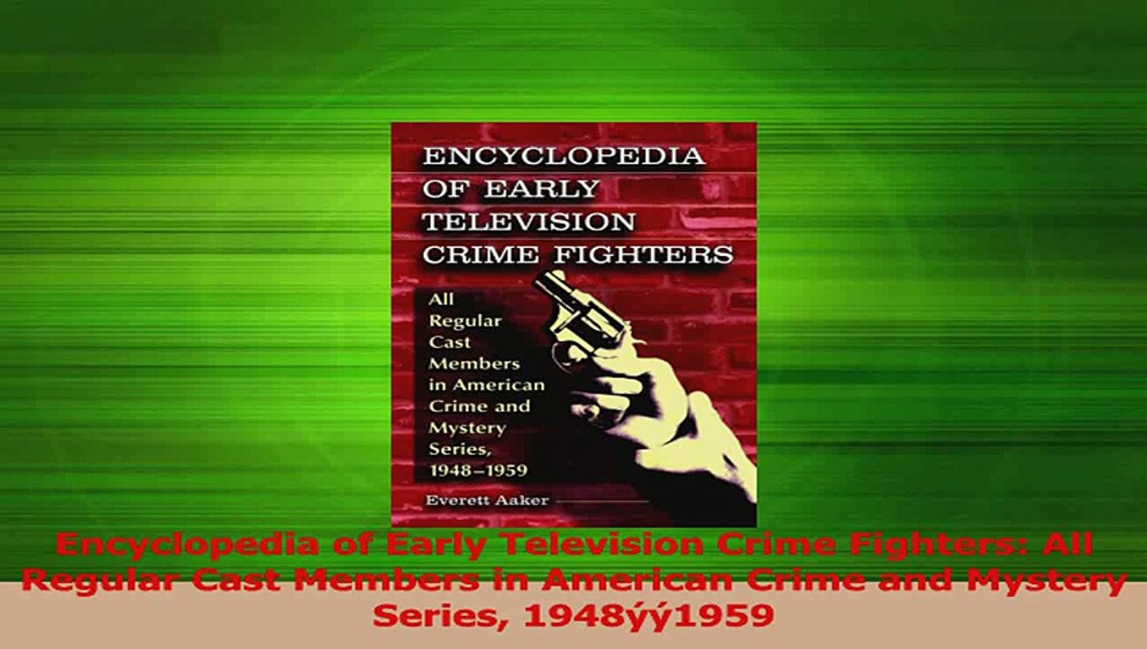 PDF Download  Encyclopedia of Early Television Crime Fighters All Regular Cast Members in American PDF Online