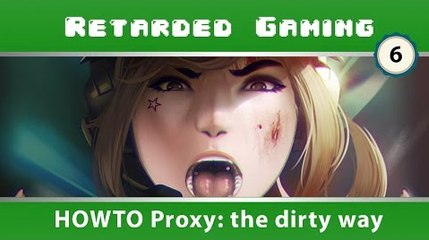 Retarded Gaming #6 - HOWTO Proxy: the dirty way