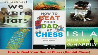 PDF Download  How to Beat Your Dad at Chess Gambit Chess PDF Full Ebook