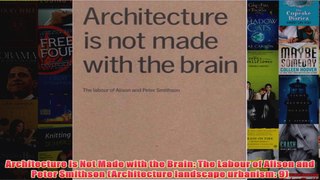 Architecture is Not Made with the Brain The Labour of Alison and Peter Smithson