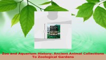 PDF Download  Zoo and Aquarium History Ancient Animal Collections To Zoological Gardens PDF Full Ebook