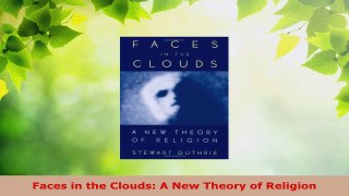 Read  Faces in the Clouds A New Theory of Religion PDF Free