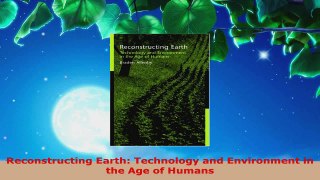 Read  Reconstructing Earth Technology and Environment in the Age of Humans Ebook Free