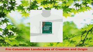 PDF Download  PreColumbian Landscapes of Creation and Origin Download Full Ebook