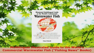 Read  Multilingual Illustrated Guide to the Worlds Commercial Warmwater Fish Fishing News Ebook Free