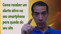 COMO RECEBER UM ALERTA ATIVO NO SEU SMARTPHONE QUANDO O SEU SITE CAIR