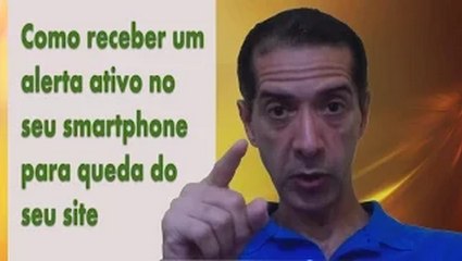 COMO RECEBER UM ALERTA ATIVO NO SEU SMARTPHONE QUANDO O SEU SITE CAIR