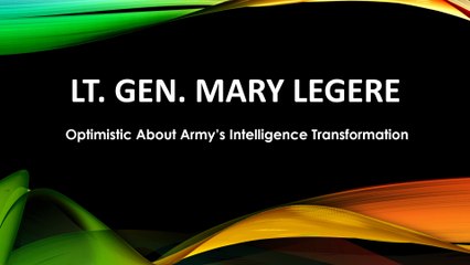 Lt. Gen. Mary Legere - Optimistic About Army’s Intelligence Transformation