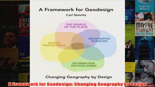 A Framework for Geodesign Changing Geography by Design