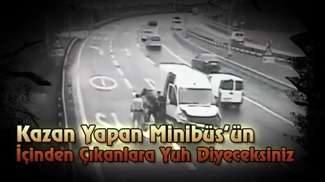 Kaza Yapan Minibüsten Çıkanlar Oha Dedirtecek