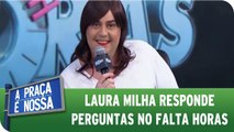 Laura Milha responde perguntas no Falta Horas