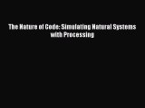 The Nature of Code: Simulating Natural Systems with Processing Read The Nature of Code: Simulating