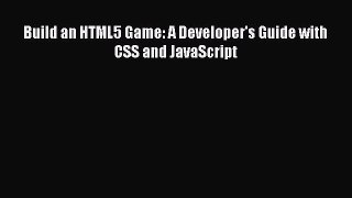 Build an HTML5 Game: A Developer's Guide with CSS and JavaScript Read Build an HTML5 Game: