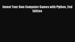 Invent Your Own Computer Games with Python 2nd Edition Read Invent Your Own Computer Games