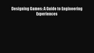Designing Games: A Guide to Engineering Experiences Read Designing Games: A Guide to Engineering