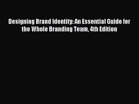 [PDF Download] Designing Brand Identity: An Essential Guide for the Whole Branding Team 4th