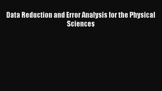[PDF Download] Data Reduction and Error Analysis for the Physical Sciences [PDF] Online