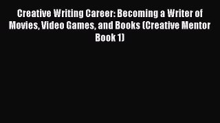 Creative Writing Career: Becoming a Writer of Movies Video Games and Books (Creative Mentor