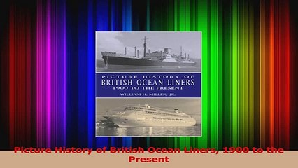 PDF Download  Picture History of British Ocean Liners 1900 to the Present Download Online