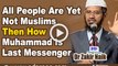 All People Are Yet Not Muslims Then How Muhammad Is Last Messenger - Dr Zakir Naik