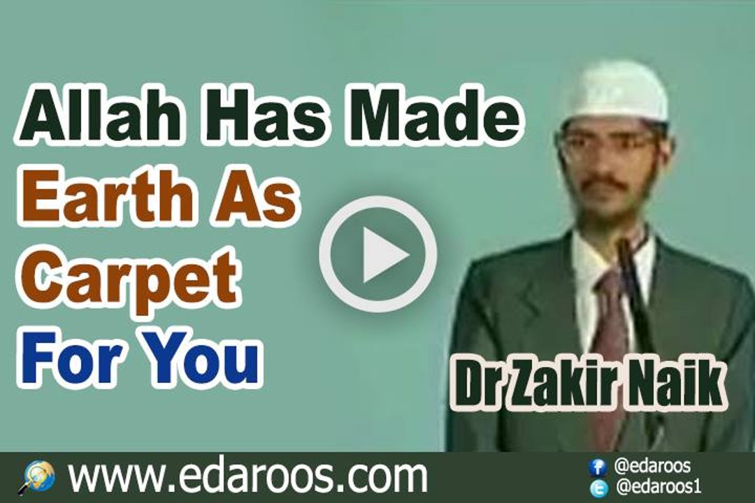 Allah Has Made Earth As Carpet For You - Dr Zakir Naik