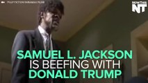Samuel L. Jackson Has Beef With Donald J. Trump