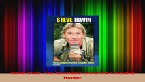 PDF Download  Steve Irwin The Incredible Life of the Crocodile Hunter Download Full Ebook