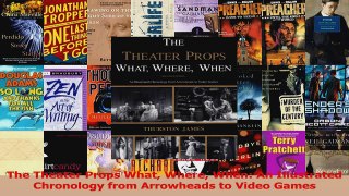 PDF Download  The Theater Props What Where When An Illustrated Chronology from Arrowheads to Video Download Online