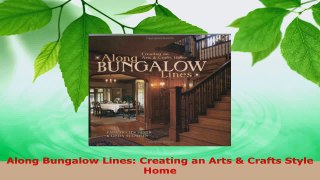 Read  Along Bungalow Lines Creating an Arts  Crafts Style Home EBooks Online