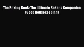 The Baking Book: The Ultimate Baker's Companion (Good Housekeeping) [Read] Full Ebook