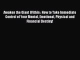 Awaken the Giant Within : How to Take Immediate Control of Your Mental Emotional Physical and