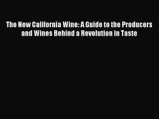 The New California Wine: A Guide to the Producers and Wines Behind a Revolution in Taste [Read]