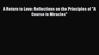 A Return to Love: Reflections on the Principles of A Course in Miracles [PDF Download] Full