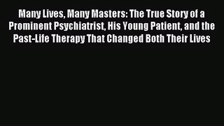 Many Lives Many Masters: The True Story of a Prominent Psychiatrist His Young Patient and the