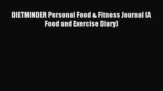 DIETMINDER Personal Food & Fitness Journal (A Food and Exercise Diary) [Read] Full Ebook