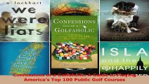 PDF Download  Confessions of a Golfaholic A Guide to Playing Americas Top 100 Public Golf Courses Read Full Ebook